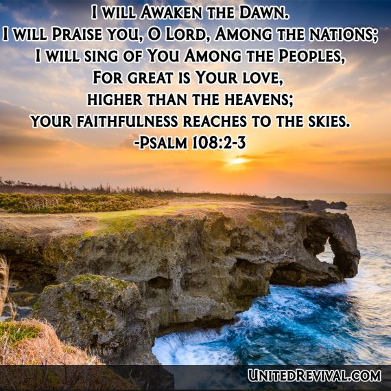 For great is Your love, higher than the heavens; your faithfulness